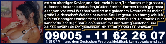 Kaviar Telefonsex pervers und total abartig